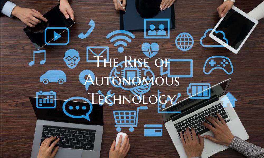 The Rise of Autonomous Technology