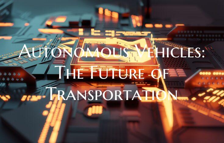 Autonomous Vehicles: The Future of Transportation
